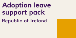 Download the Adoption leave support pack, Republic of Ireland